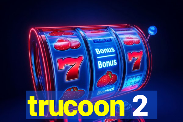 trucoon 2